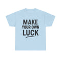 Make Your Own Luck T-Shirt