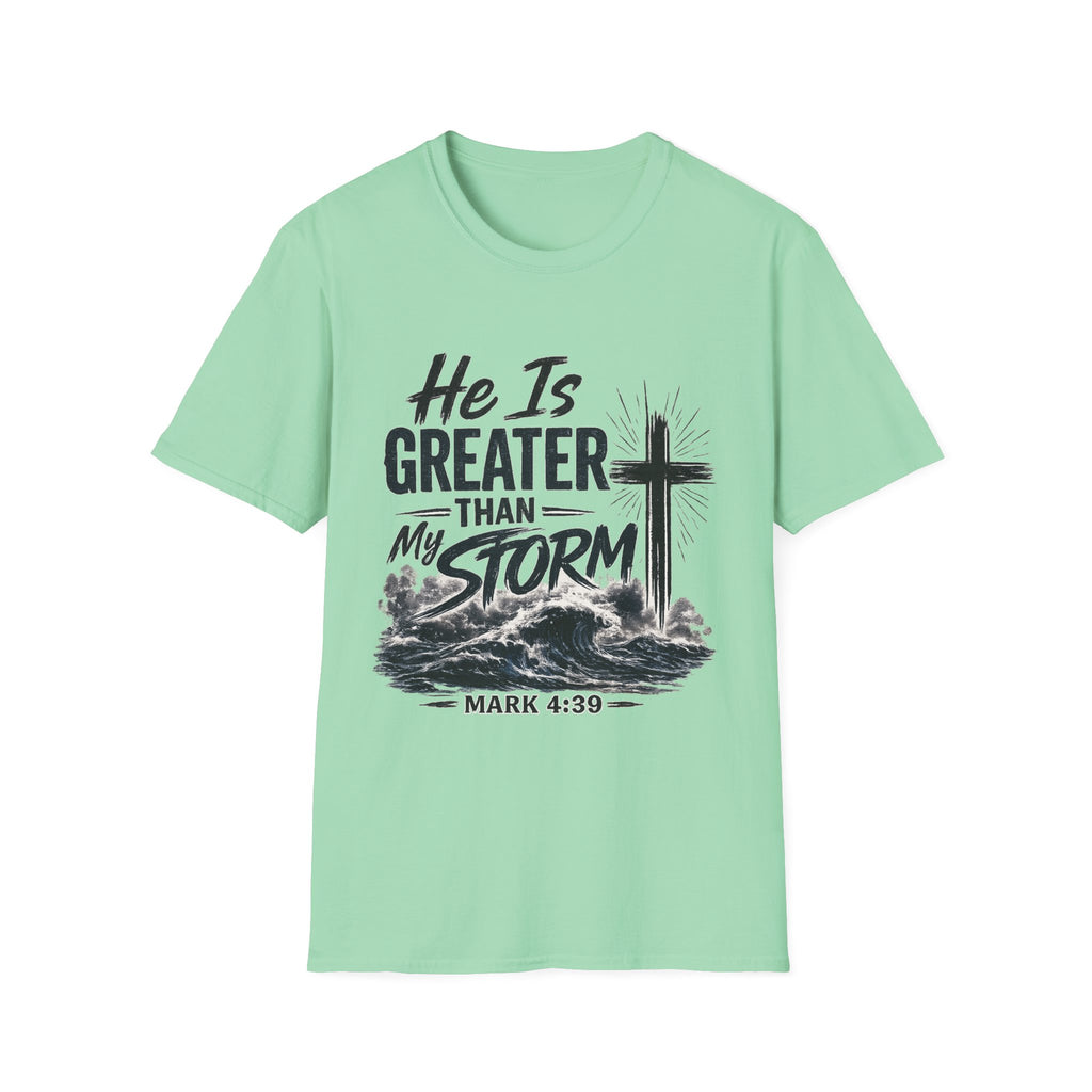 He Is Greater Than My Storm T-Shirt — Christian Inspirational Tee (Mark 4:39)