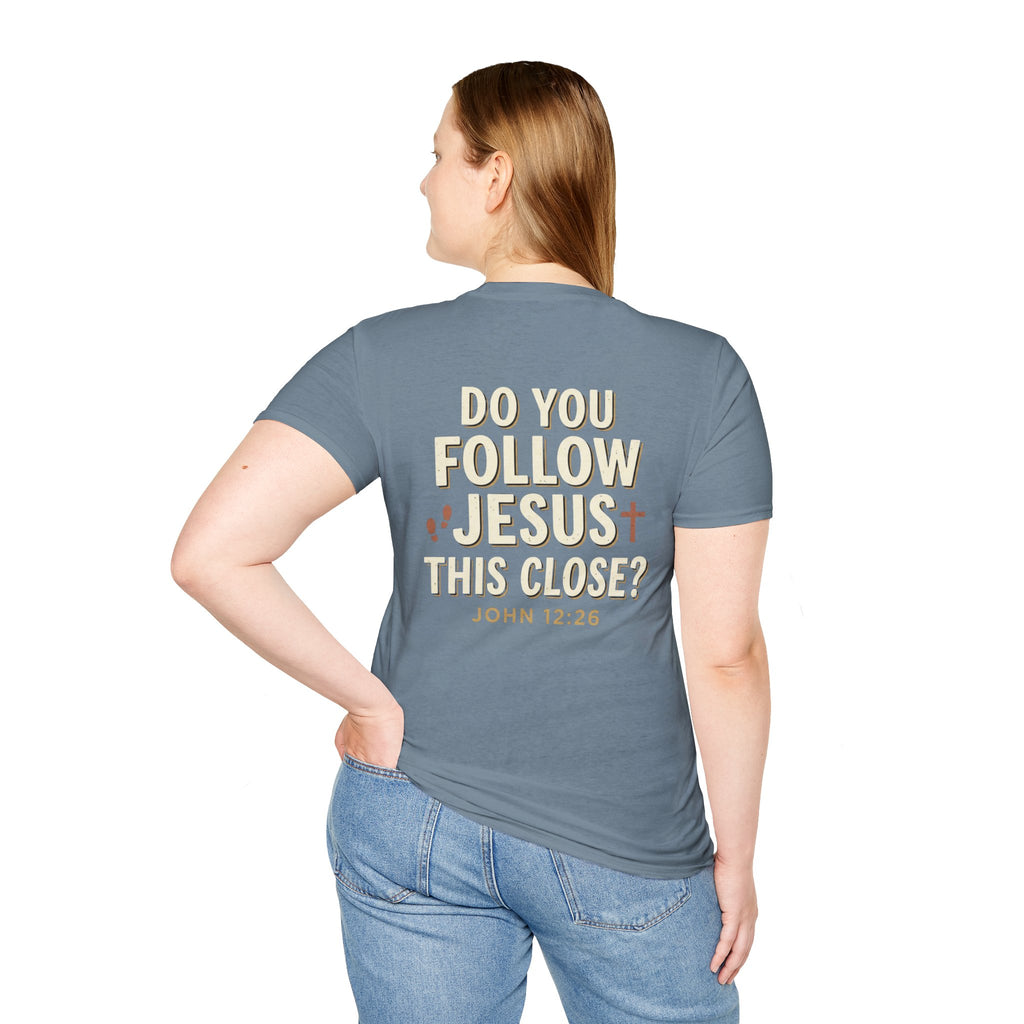 Do You Follow Jesus This Close? Christian T-Shirt