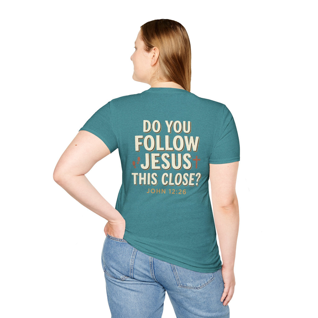Do You Follow Jesus This Close? Christian T-Shirt
