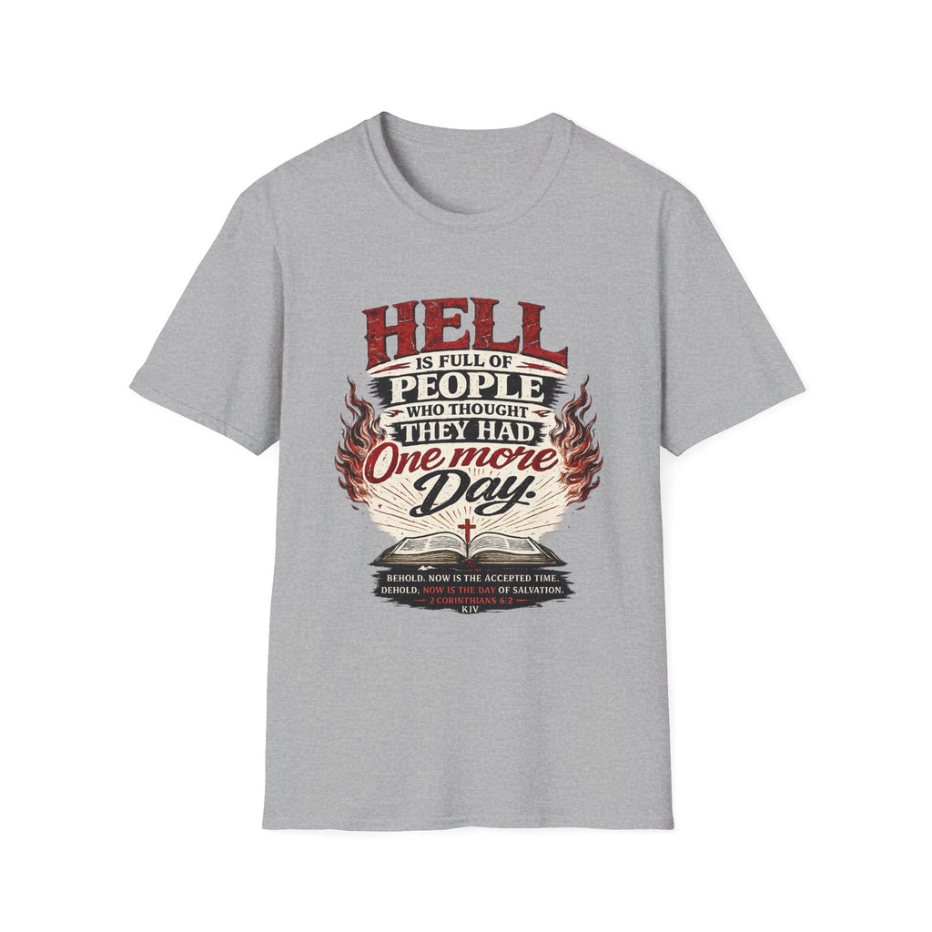 T-Shirt — “Hell Is Full of People Who Thought They Had One More Day” Inspirational Christian Message Tee