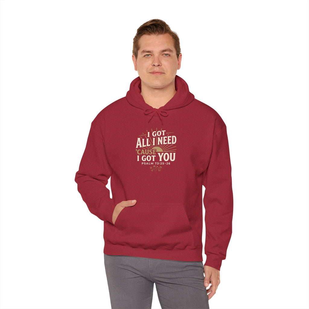I Got All I Need ’Cause I Got You Christian Hoodie | Psalm 73:25–26 Faith Sweatshirt