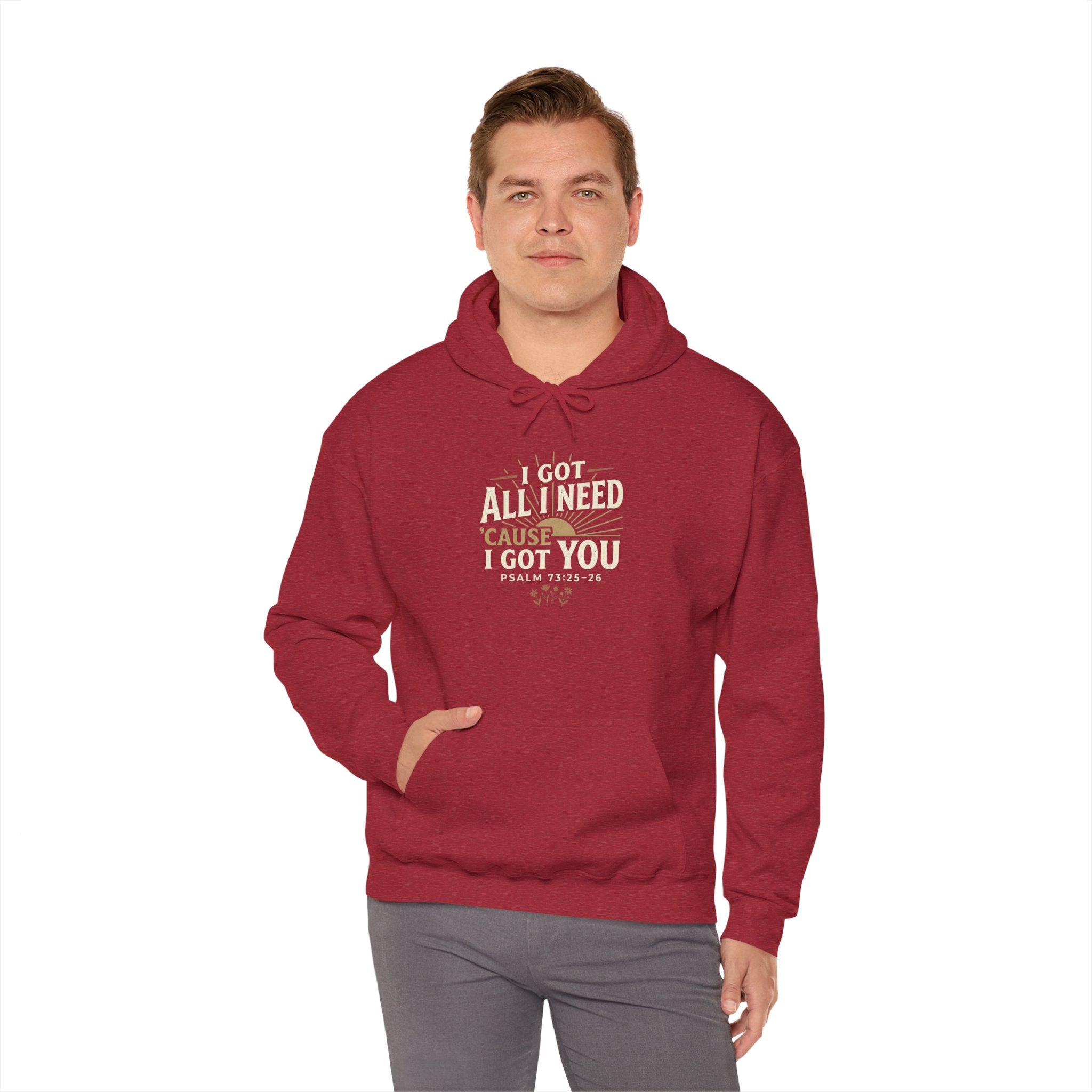 I Got All I Need ’Cause I Got You Christian Hoodie | Psalm 73:25–26 Faith Sweatshirt