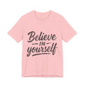 Believe In Yourself T‑Shirt — Inspirational Motivational Tee