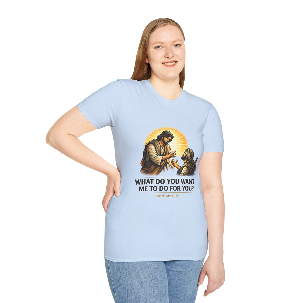 Christian T-Shirt — “What Do You Want Me to Do for You?” (Mark 10:46-52)