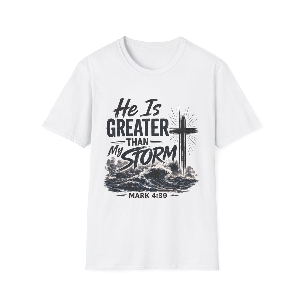 He Is Greater Than My Storm T-Shirt — Christian Inspirational Tee (Mark 4:39)