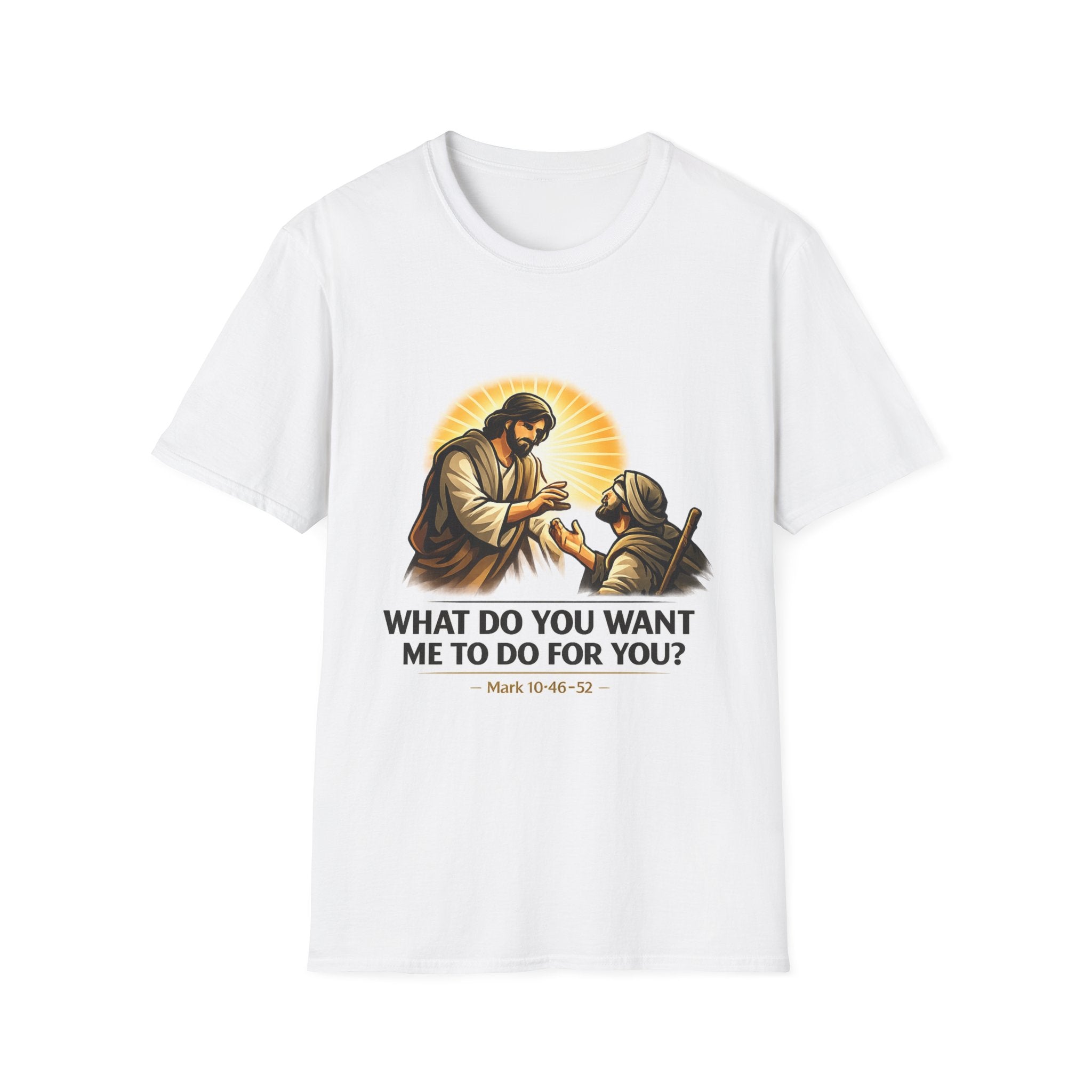Christian T-Shirt — “What Do You Want Me to Do for You?” (Mark 10:46-52)