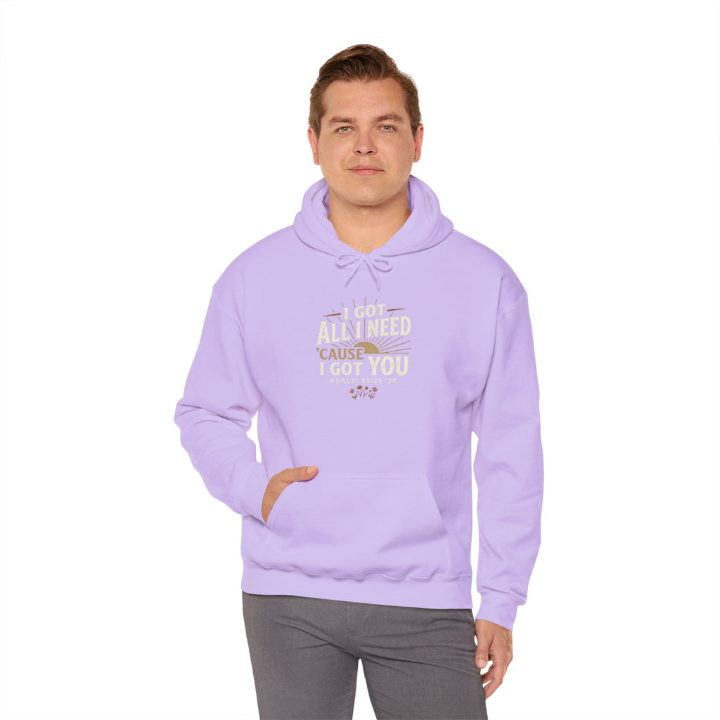 I Got All I Need ’Cause I Got You Christian Hoodie | Psalm 73:25–26 Faith Sweatshirt