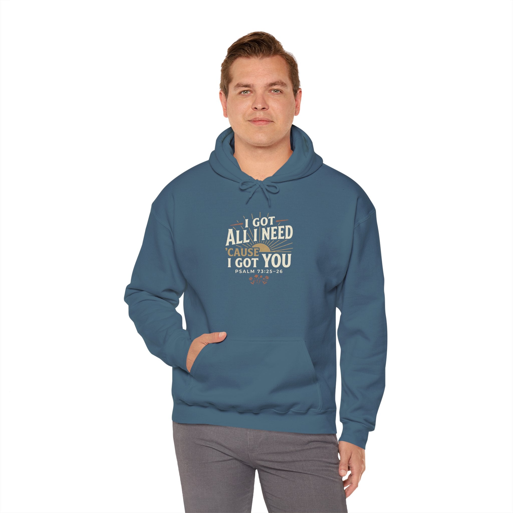I Got All I Need ’Cause I Got You Christian Hoodie | Psalm 73:25–26 Faith Sweatshirt