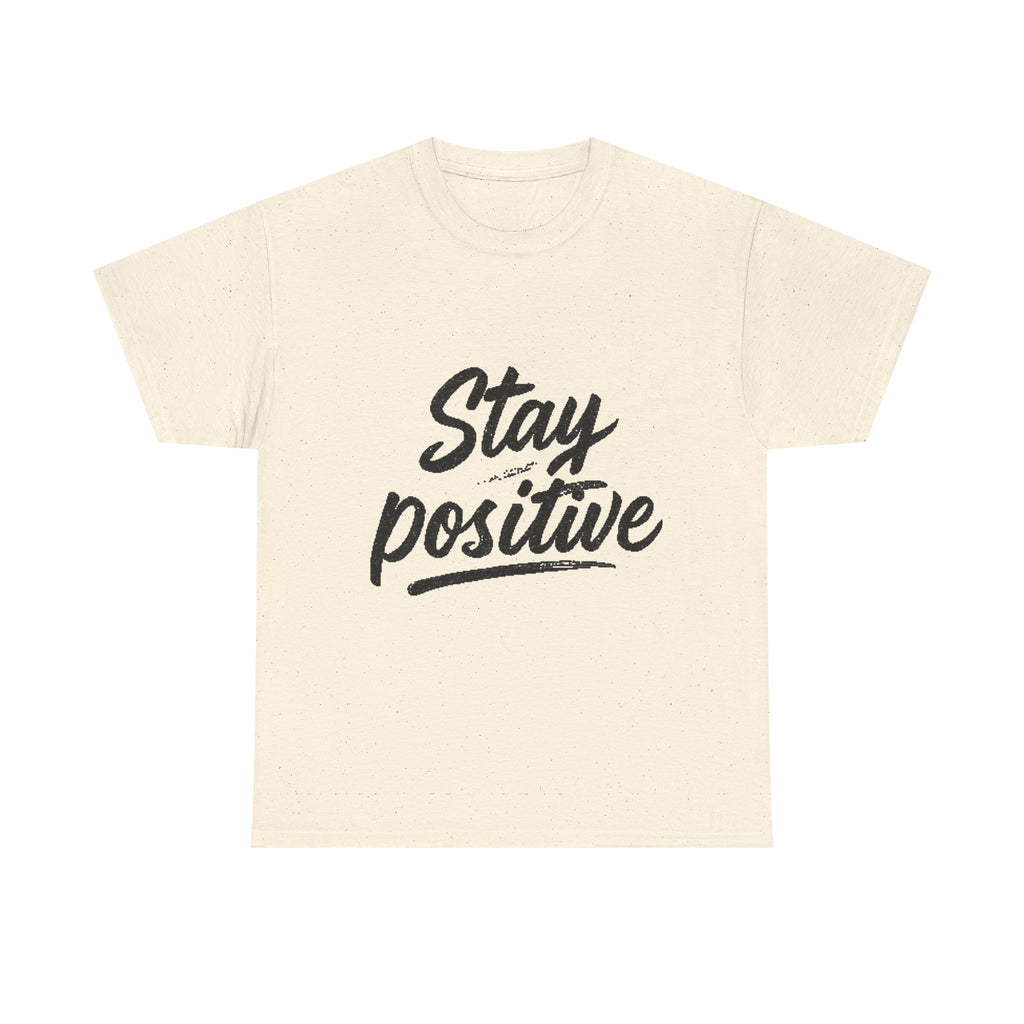 Stay Positive T-Shirt — Inspirational Graphic Tee