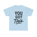 You Got This T-Shirt — Motivational Graphic Tee for Encouragement & Gifts
