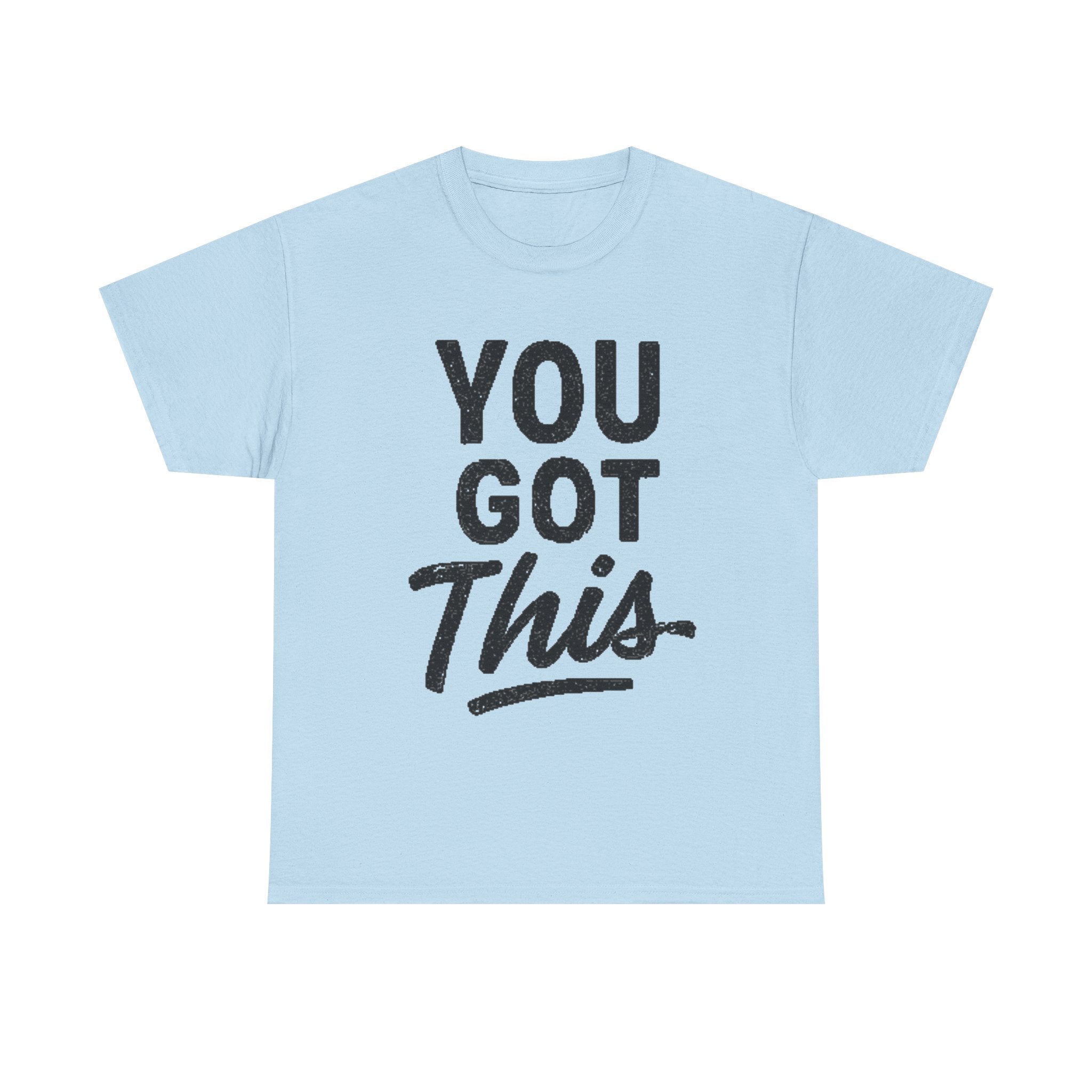 You Got This T-Shirt — Motivational Graphic Tee for Encouragement & Gifts