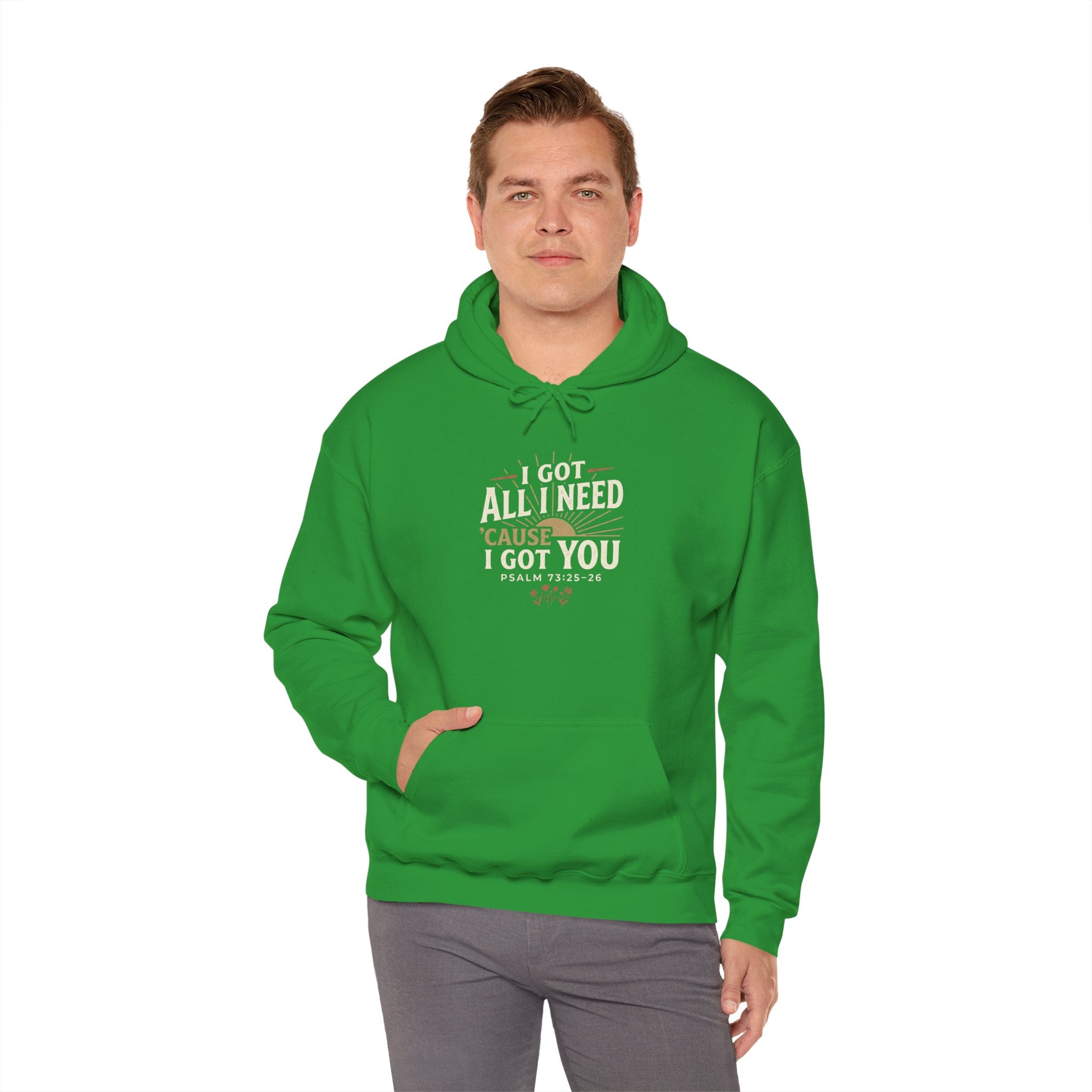 I Got All I Need ’Cause I Got You Christian Hoodie | Psalm 73:25–26 Faith Sweatshirt