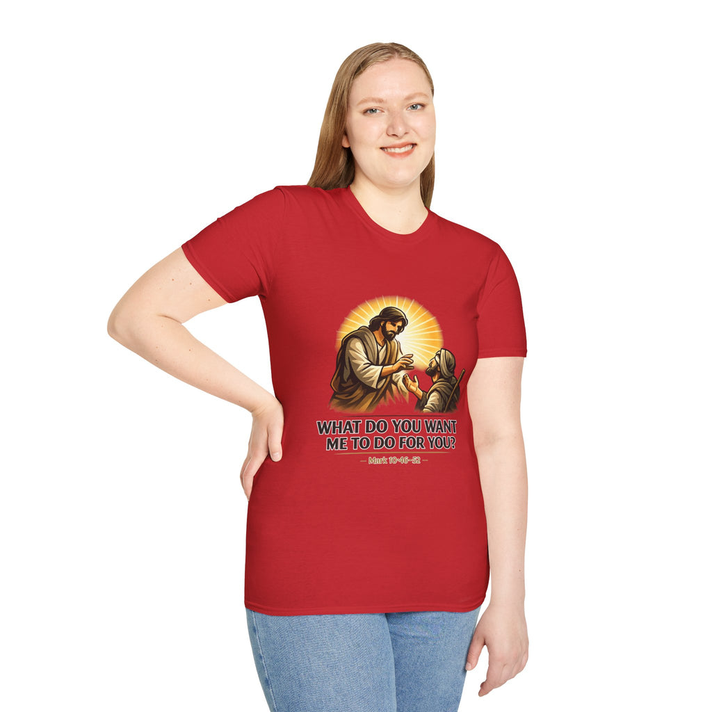 Christian T-Shirt — “What Do You Want Me to Do for You?” (Mark 10:46-52)