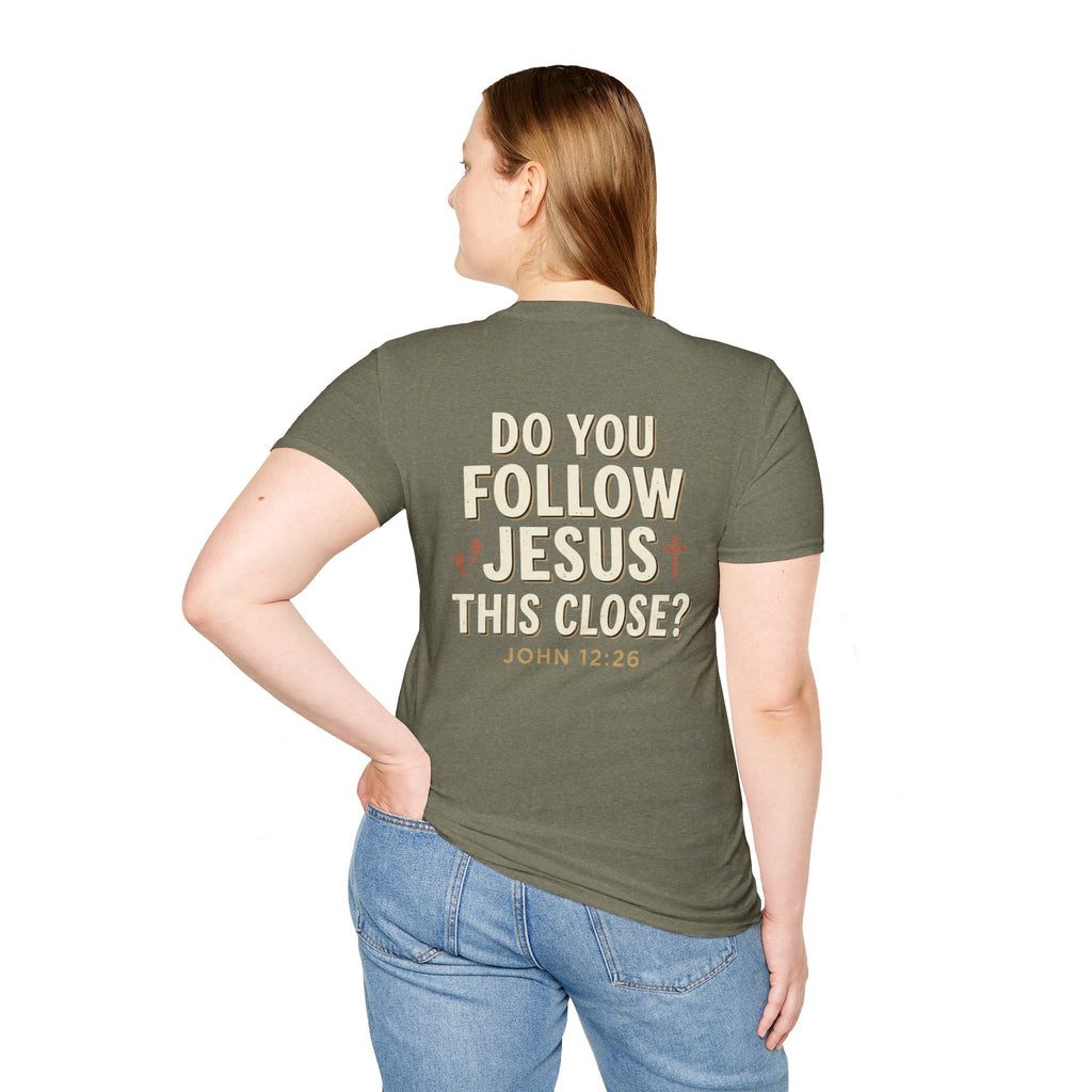 Do You Follow Jesus This Close? Christian T-Shirt