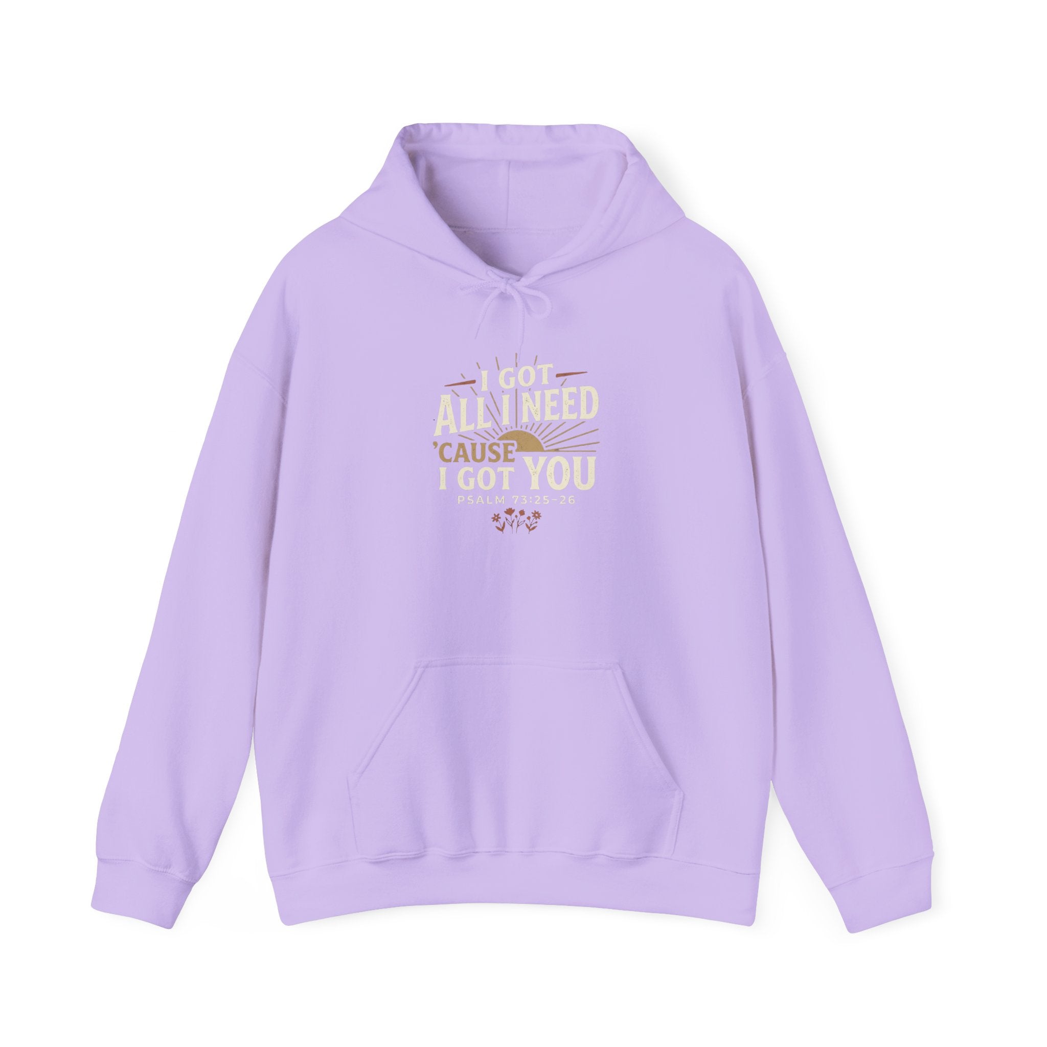 I Got All I Need ’Cause I Got You Christian Hoodie | Psalm 73:25–26 Faith Sweatshirt
