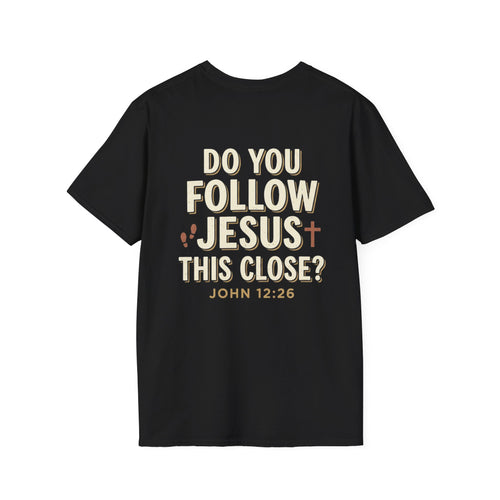 Do You Follow Jesus This Close? Christian T-Shirt