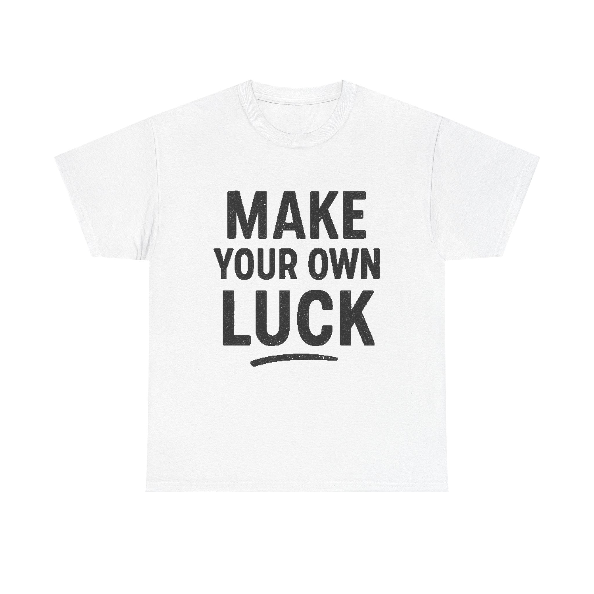 Make Your Own Luck T-Shirt