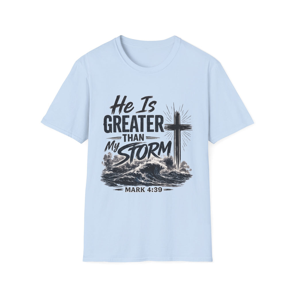 He Is Greater Than My Storm T-Shirt — Christian Inspirational Tee (Mark 4:39)