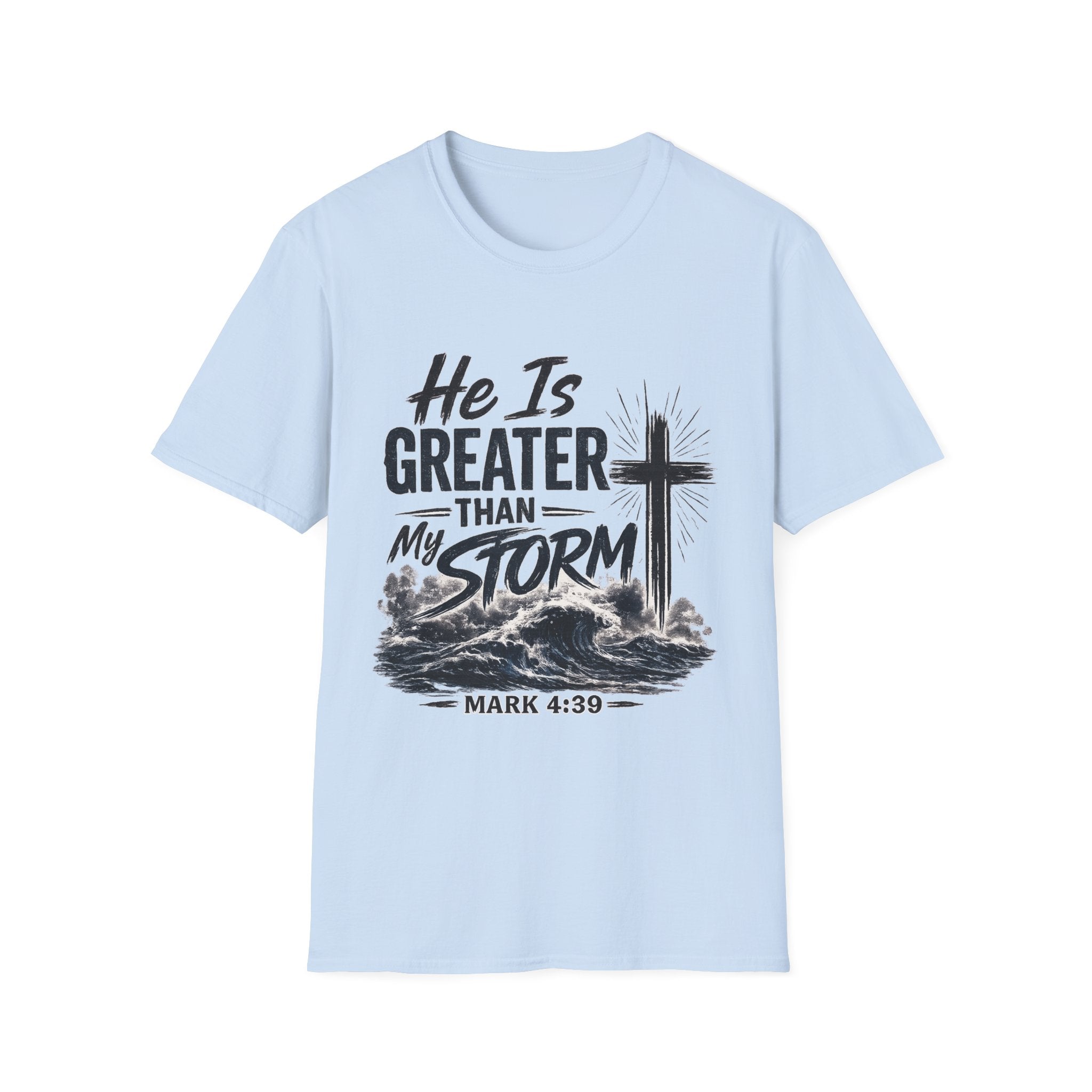 He Is Greater Than My Storm T-Shirt — Christian Inspirational Tee (Mark 4:39)