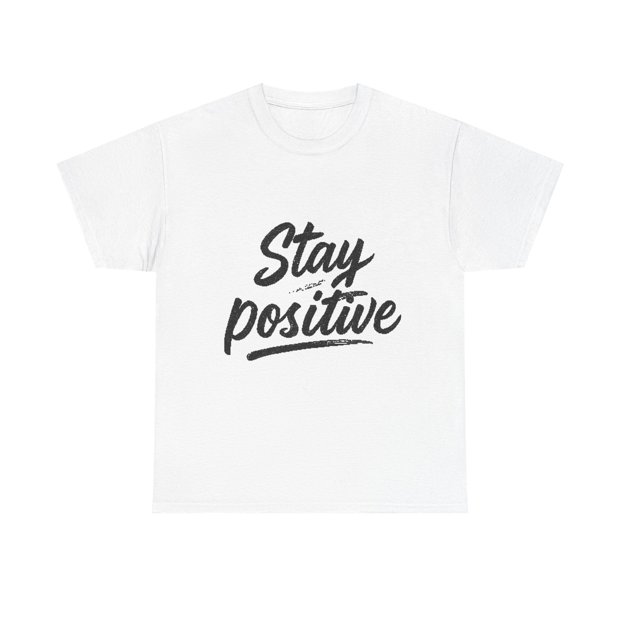 Stay Positive T-Shirt — Inspirational Graphic Tee
