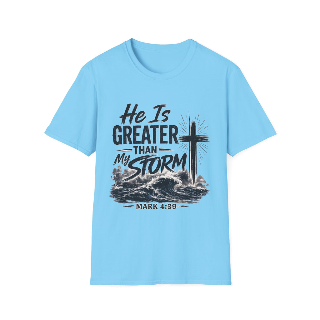 He Is Greater Than My Storm T-Shirt — Christian Inspirational Tee (Mark 4:39)