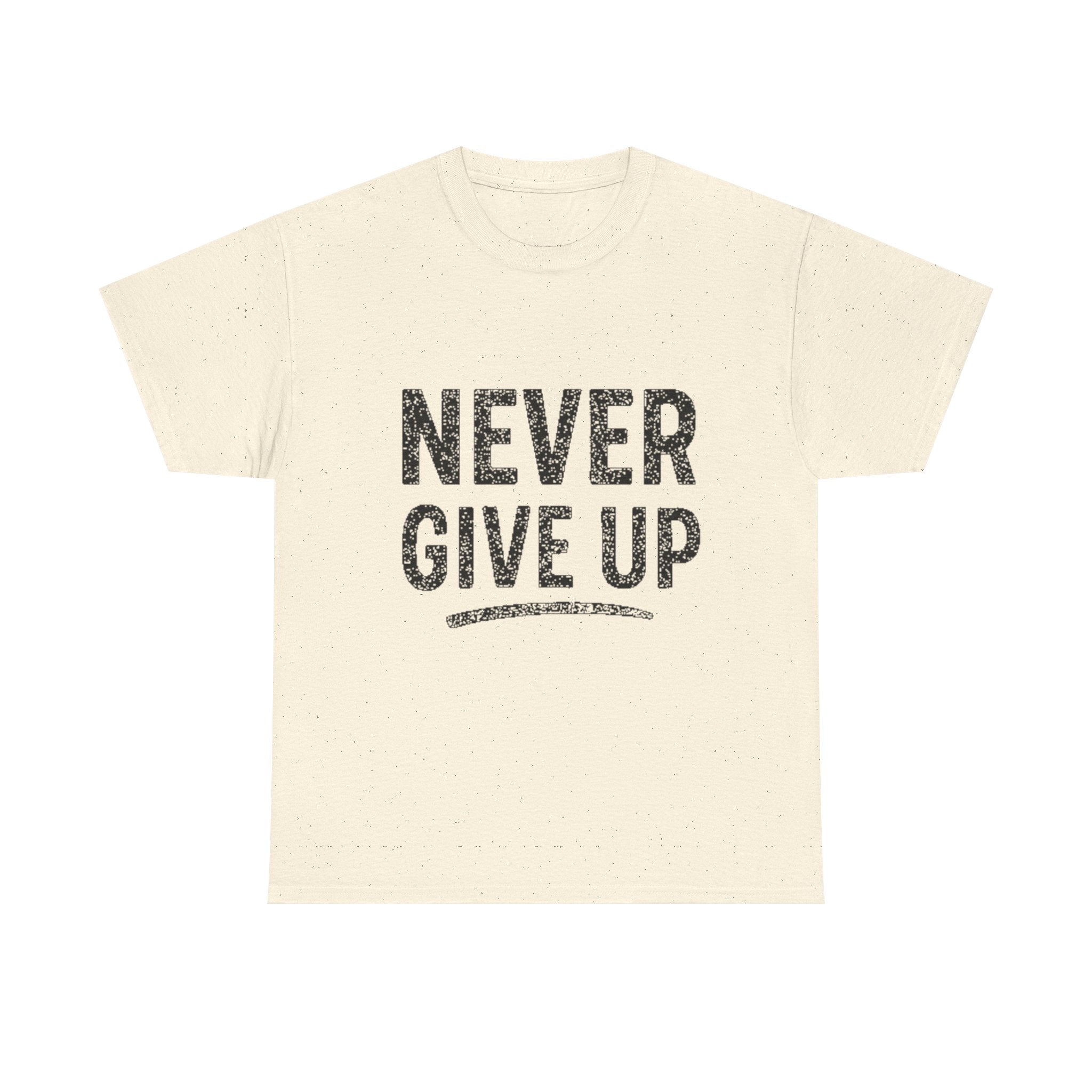 Never Give Up T-Shirt — Inspirational Motivational Tee