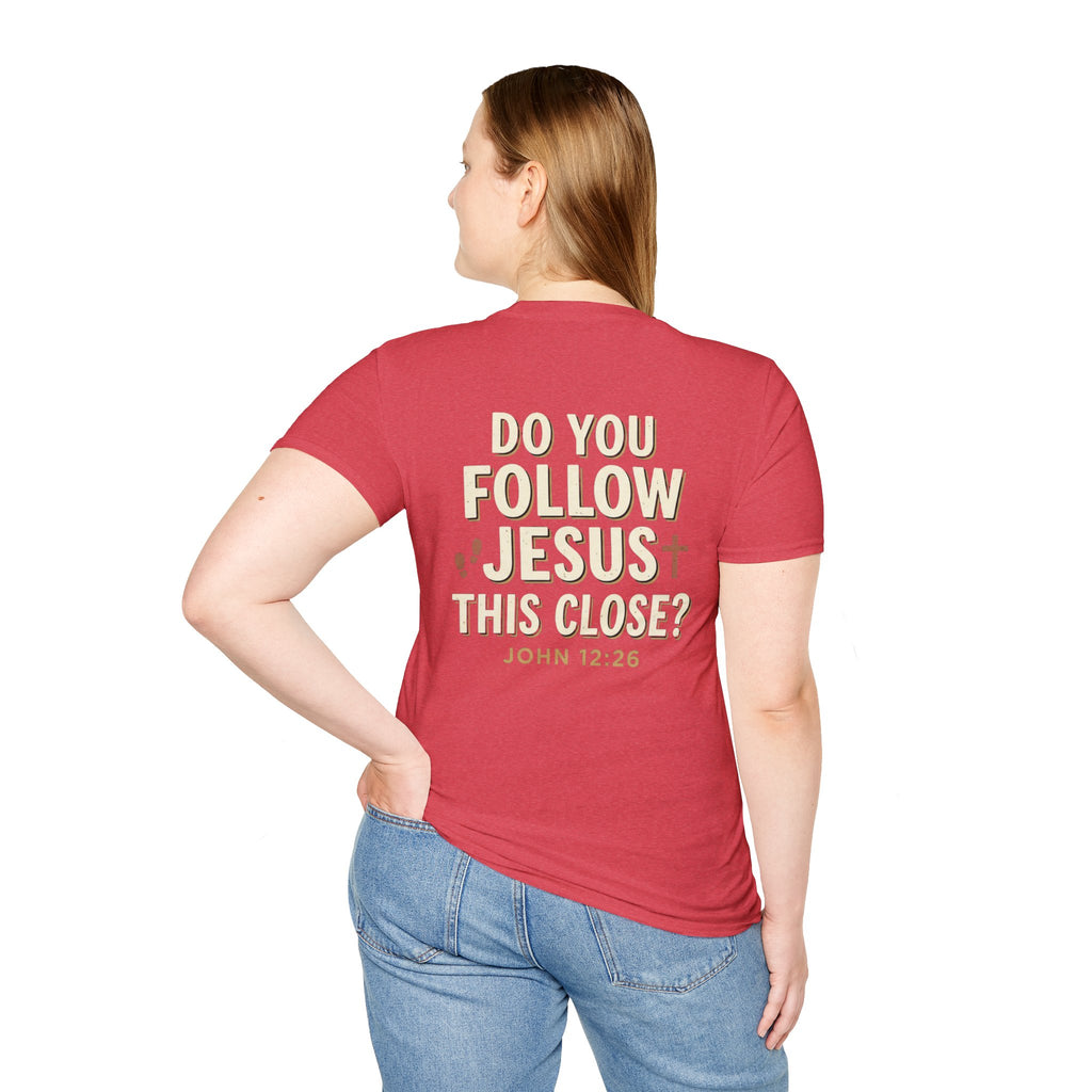 Do You Follow Jesus This Close? Christian T-Shirt