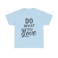 Do What You Love Graphic Tee — Inspirational Motivational Cotton Shirt