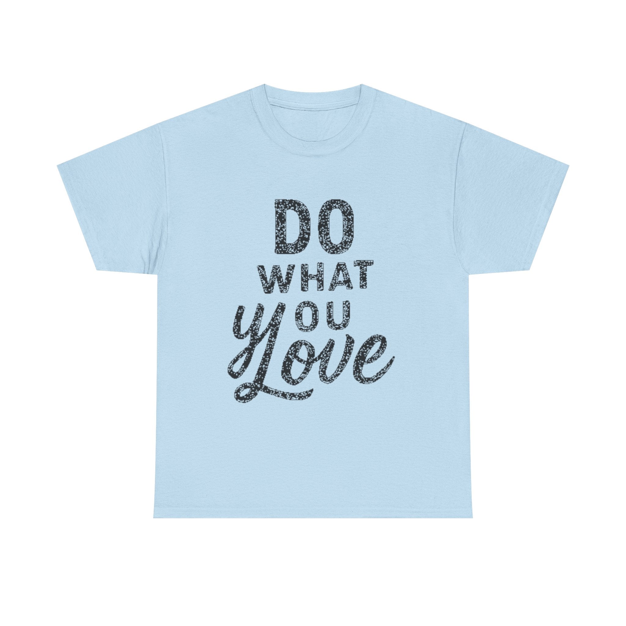 Do What You Love Graphic Tee — Inspirational Motivational Cotton Shirt