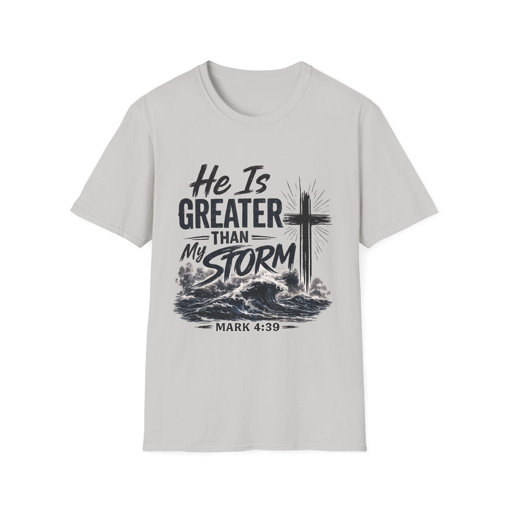 He Is Greater Than My Storm T-Shirt — Christian Inspirational Tee (Mark 4:39)