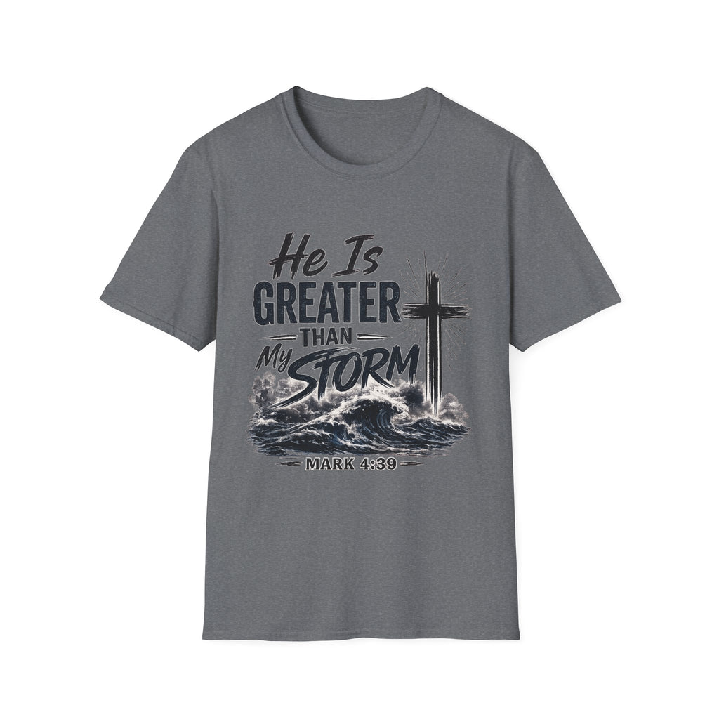 He Is Greater Than My Storm T-Shirt — Christian Inspirational Tee (Mark 4:39)