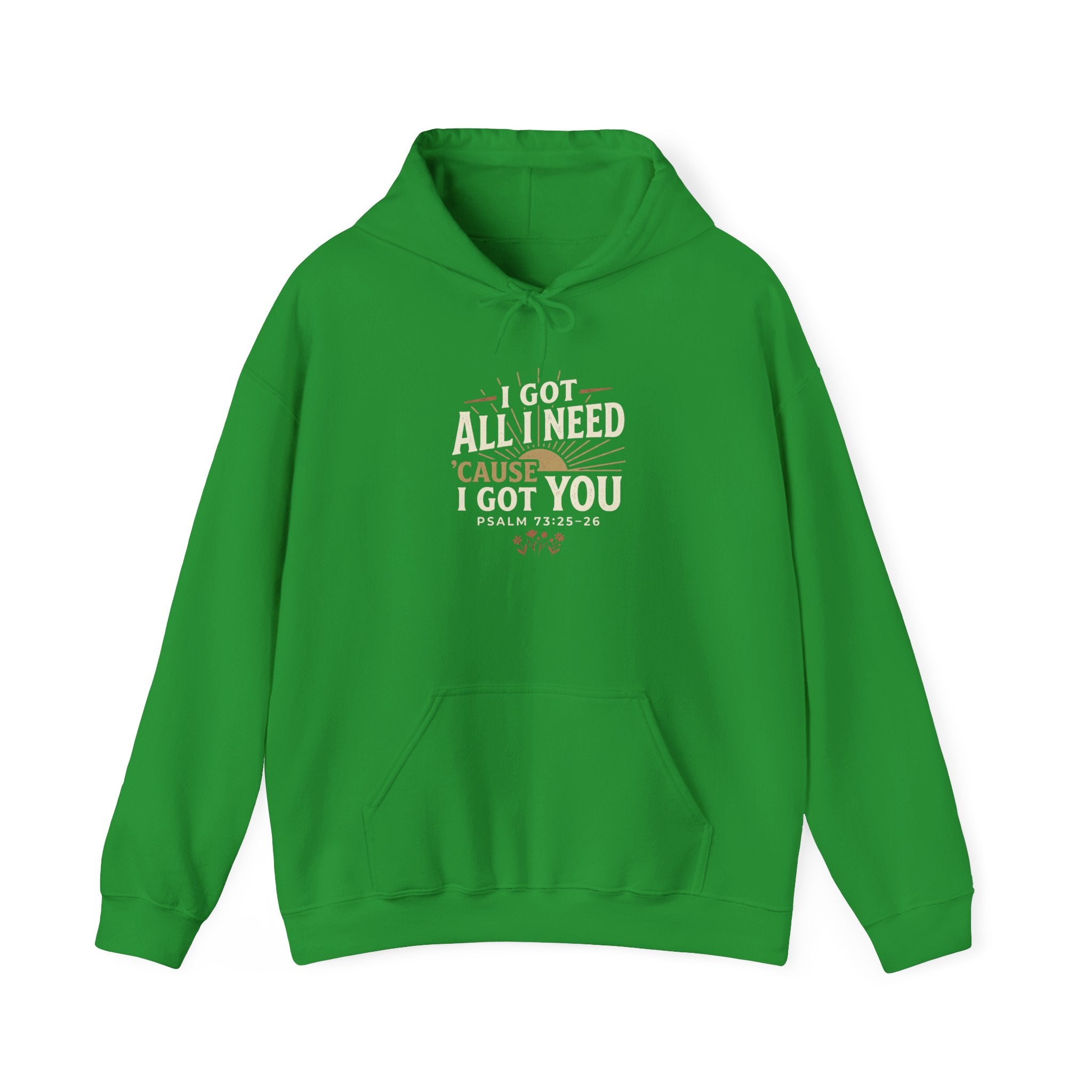 I Got All I Need ’Cause I Got You Christian Hoodie | Psalm 73:25–26 Faith Sweatshirt