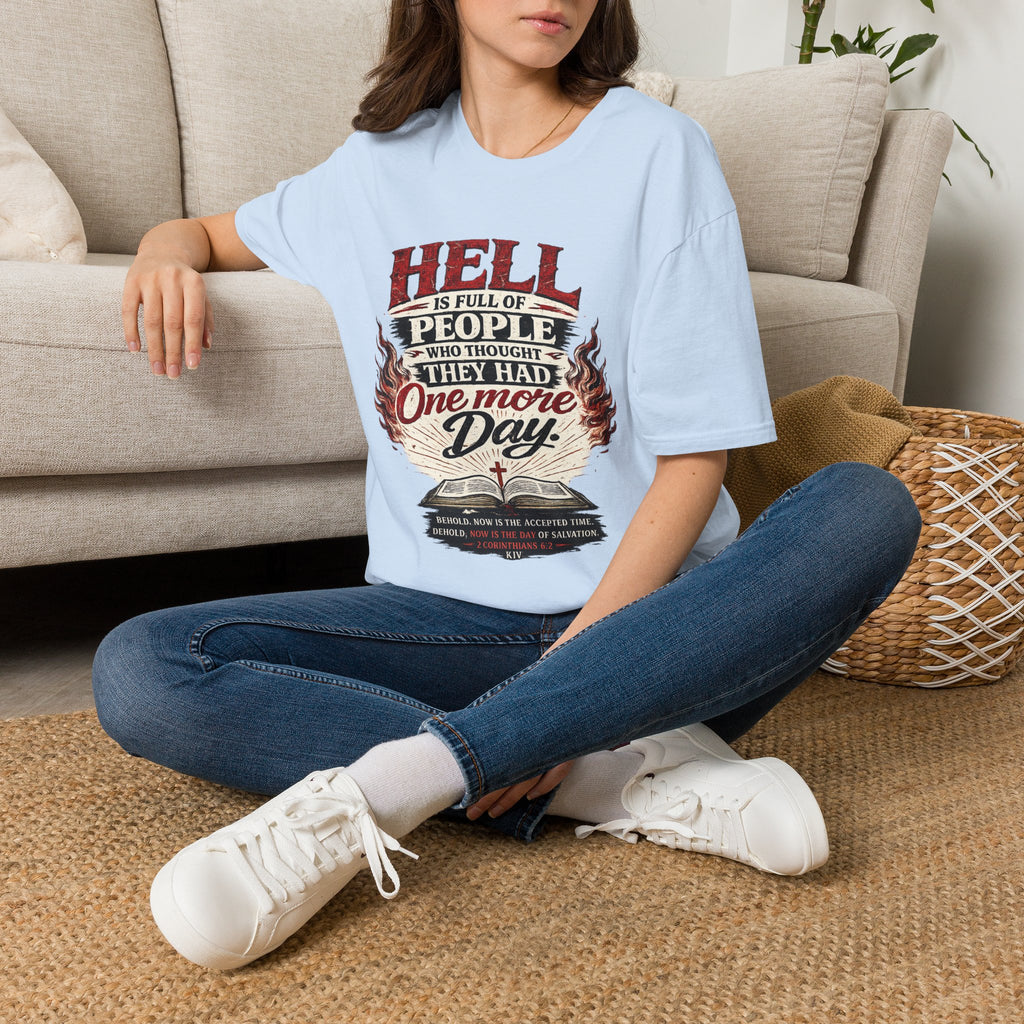 T-Shirt — “Hell Is Full of People Who Thought They Had One More Day” Inspirational Christian Message Tee