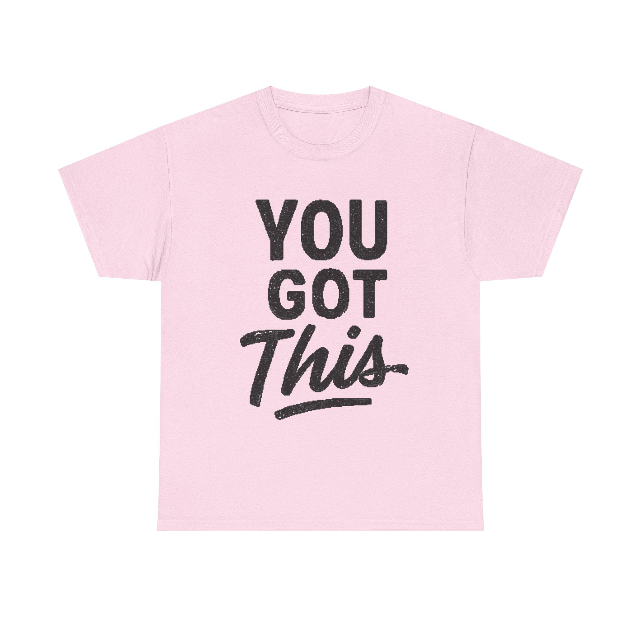 You Got This T-Shirt — Motivational Graphic Tee for Encouragement & Gifts