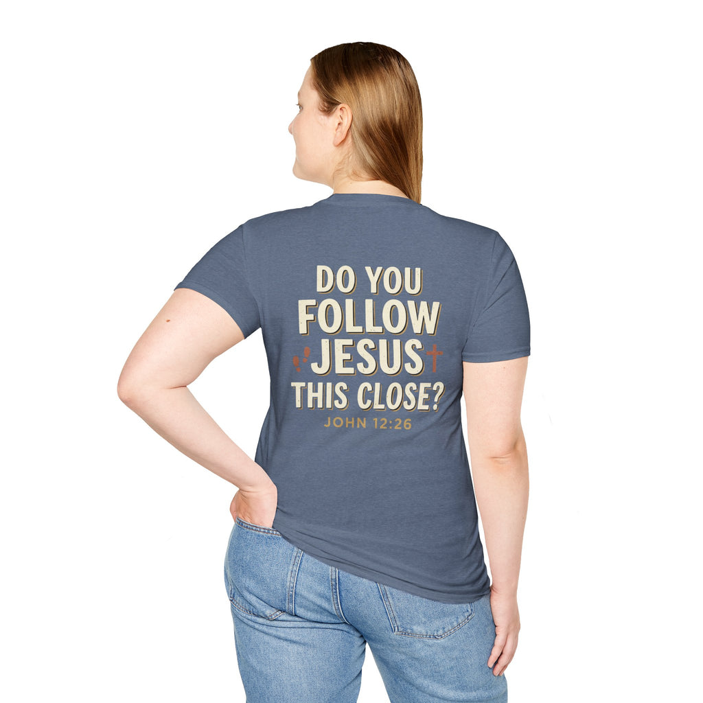 Do You Follow Jesus This Close? Christian T-Shirt