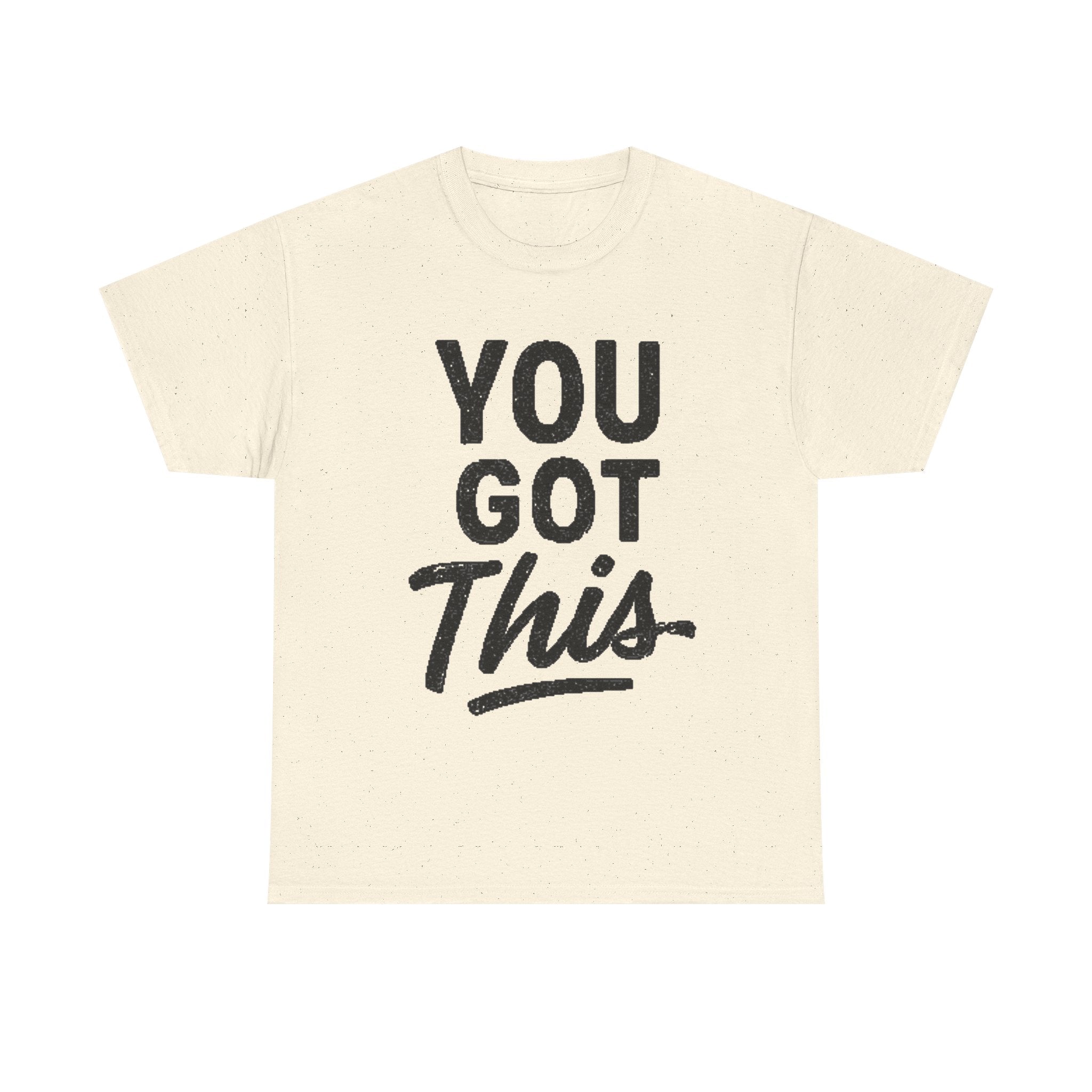 You Got This T-Shirt — Motivational Graphic Tee for Encouragement & Gifts