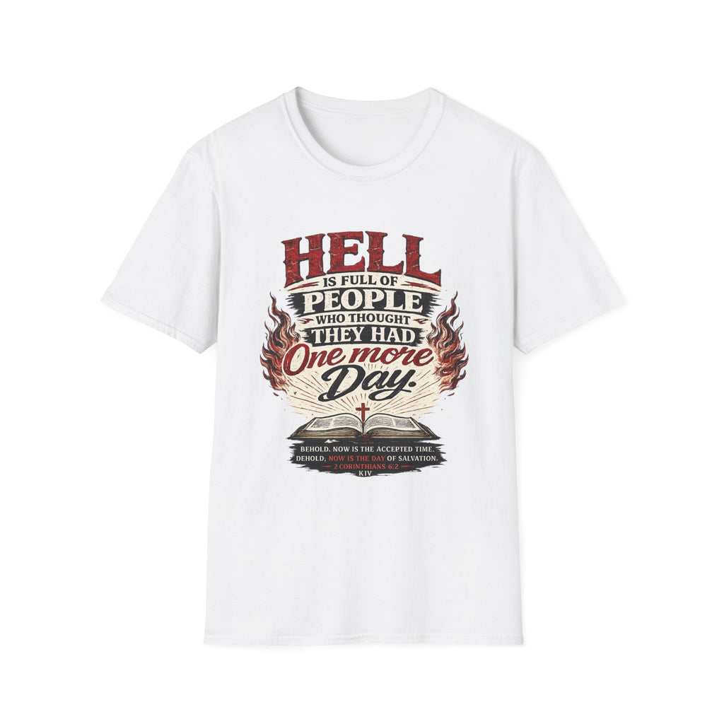 T-Shirt — “Hell Is Full of People Who Thought They Had One More Day” Inspirational Christian Message Tee
