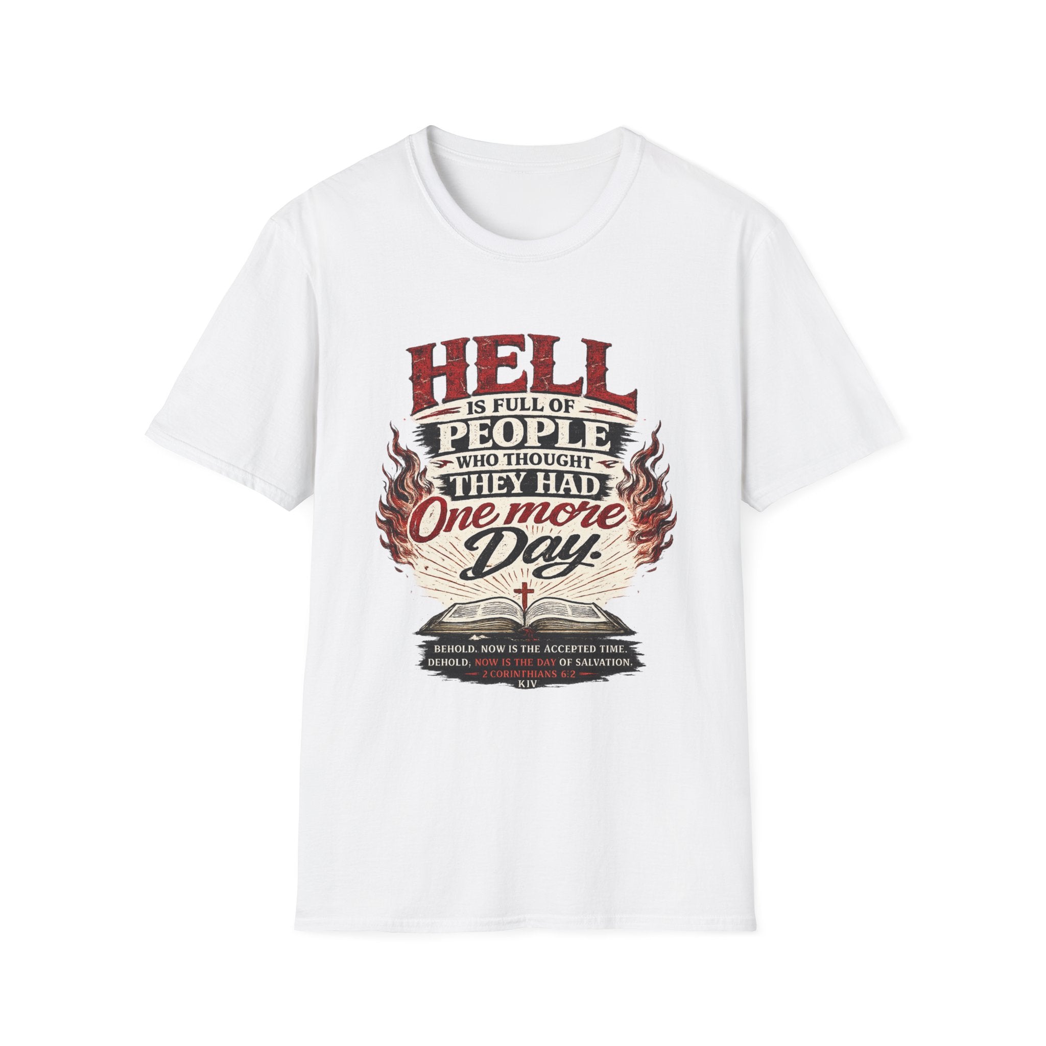 T-Shirt — “Hell Is Full of People Who Thought They Had One More Day” Inspirational Christian Message Tee
