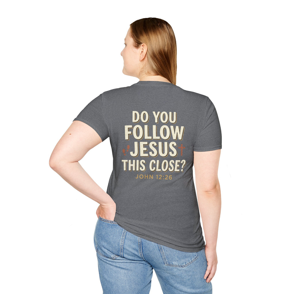 Do You Follow Jesus This Close? Christian T-Shirt