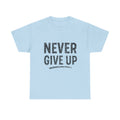 Never Give Up T-Shirt — Inspirational Motivational Tee