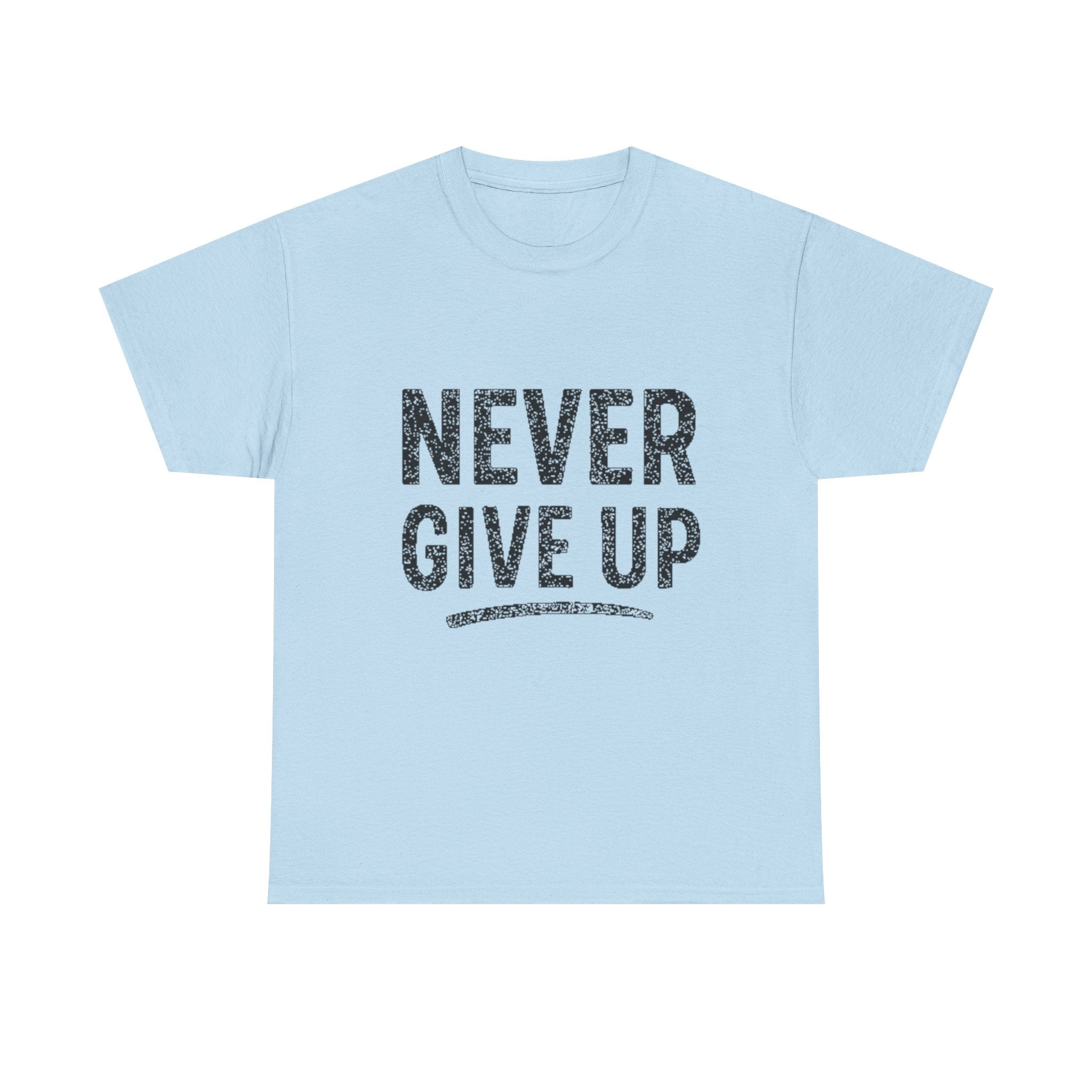 Never Give Up T-Shirt — Inspirational Motivational Tee