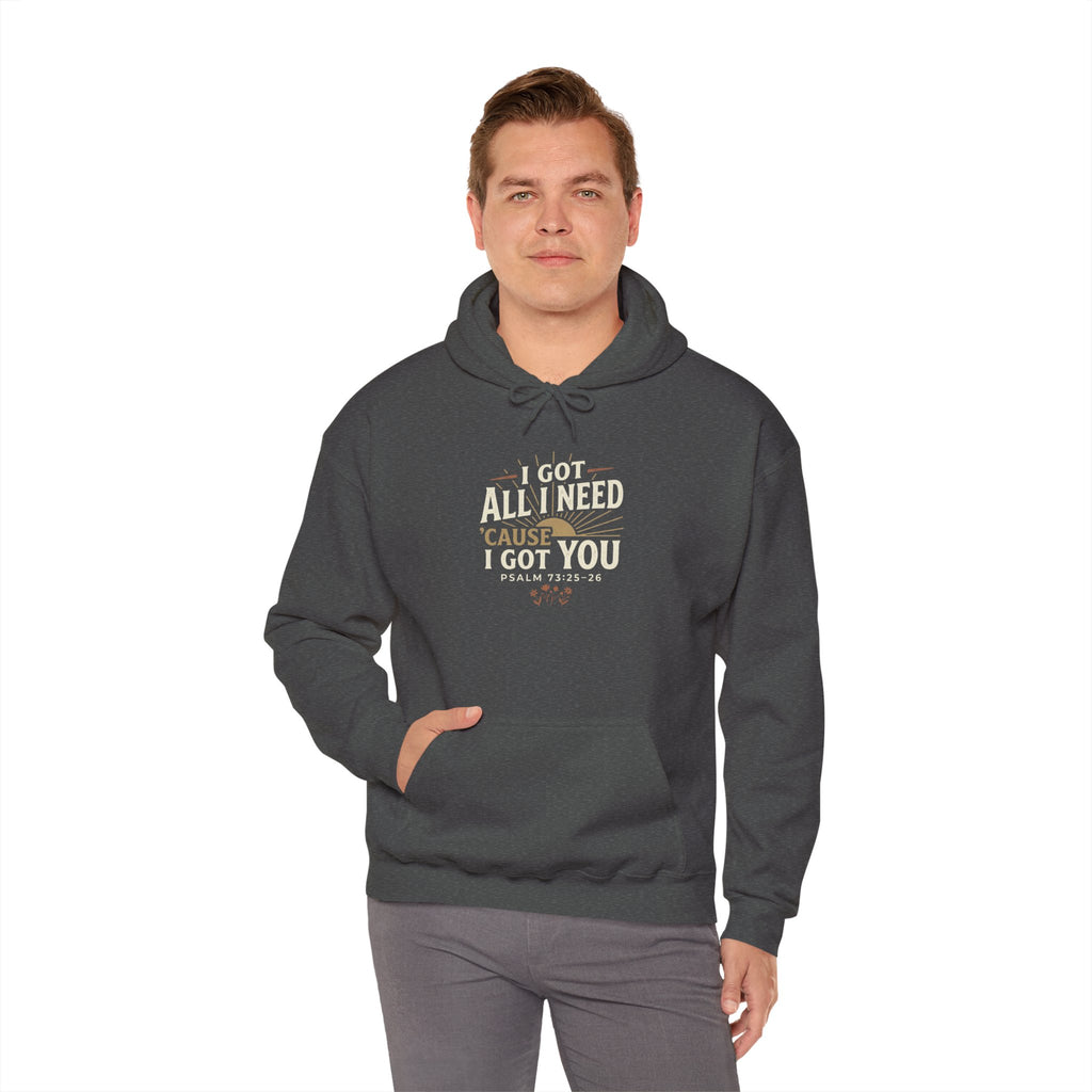 I Got All I Need ’Cause I Got You Christian Hoodie | Psalm 73:25–26 Faith Sweatshirt