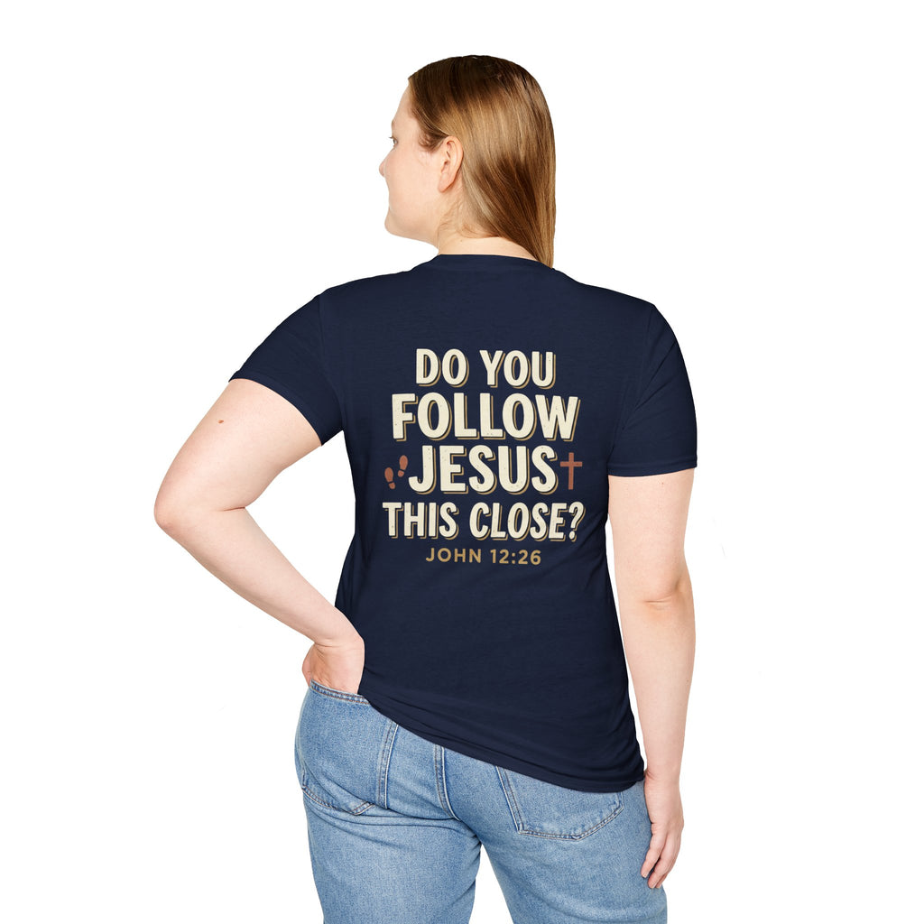 Do You Follow Jesus This Close? Christian T-Shirt