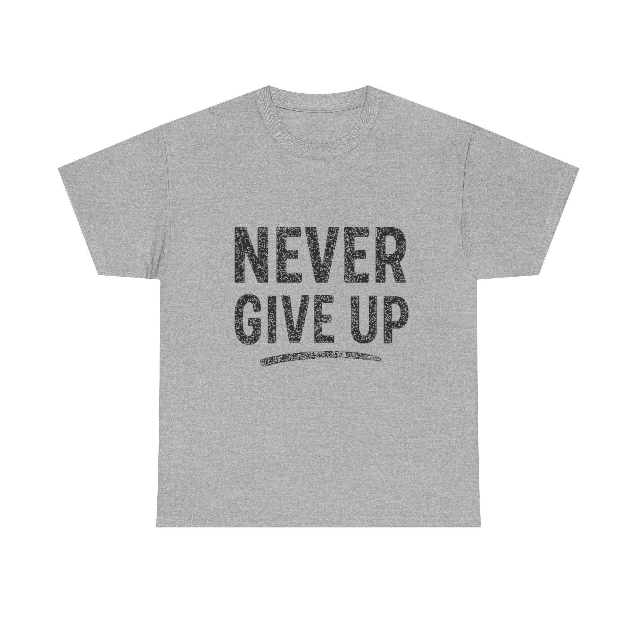 Never Give Up T-Shirt — Inspirational Motivational Tee