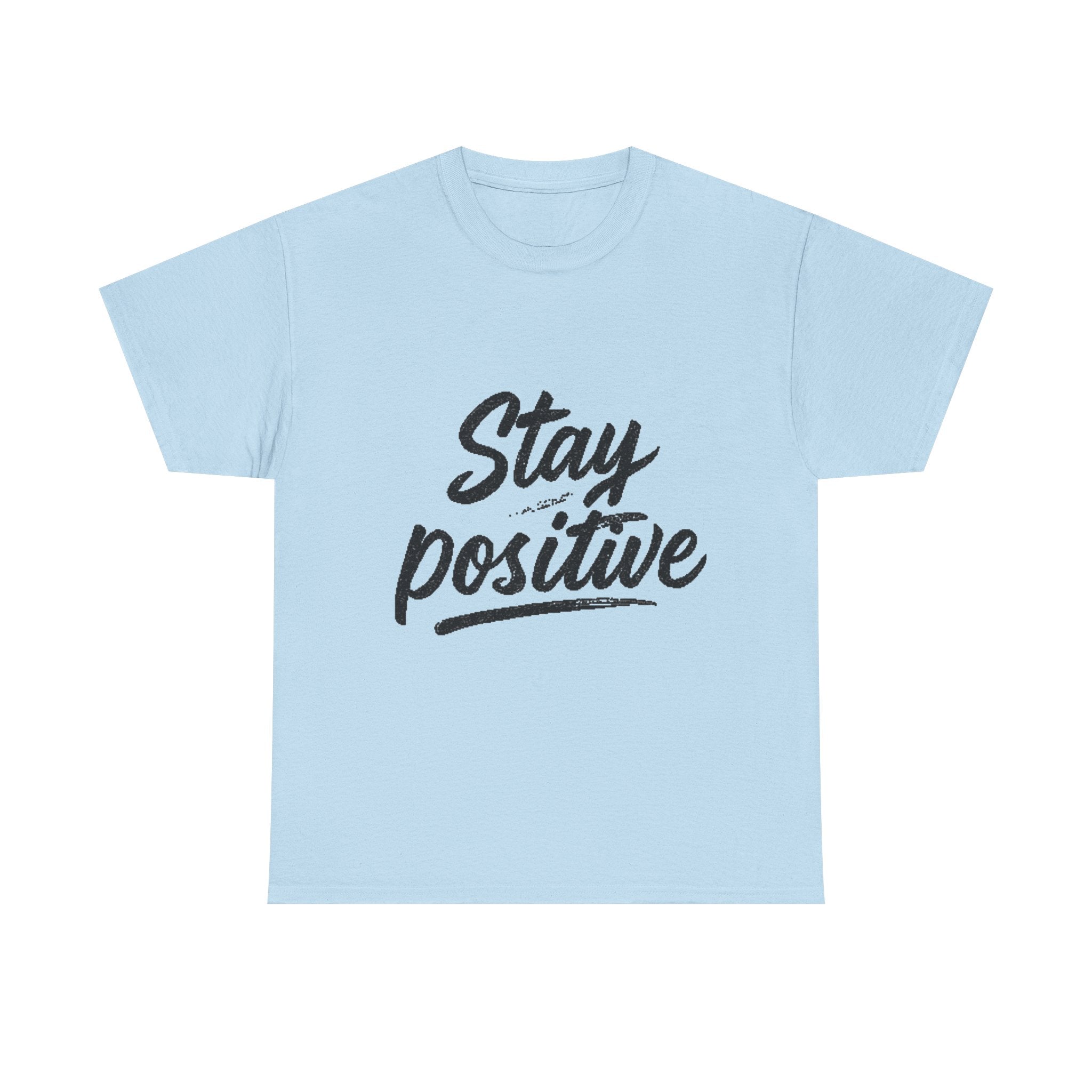 Stay Positive T-Shirt — Inspirational Graphic Tee