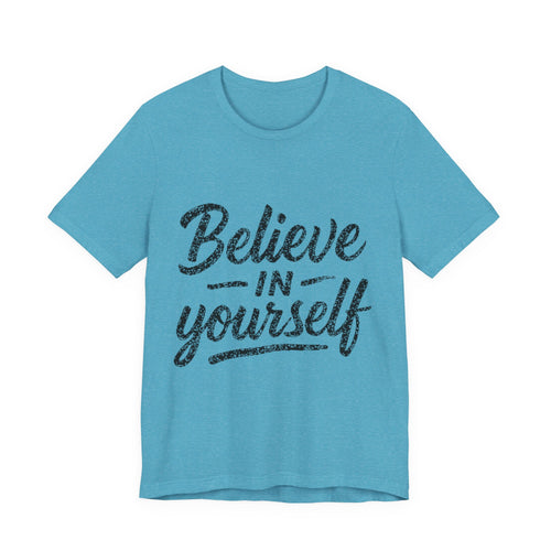 Believe In Yourself T‑Shirt — Inspirational Motivational Tee