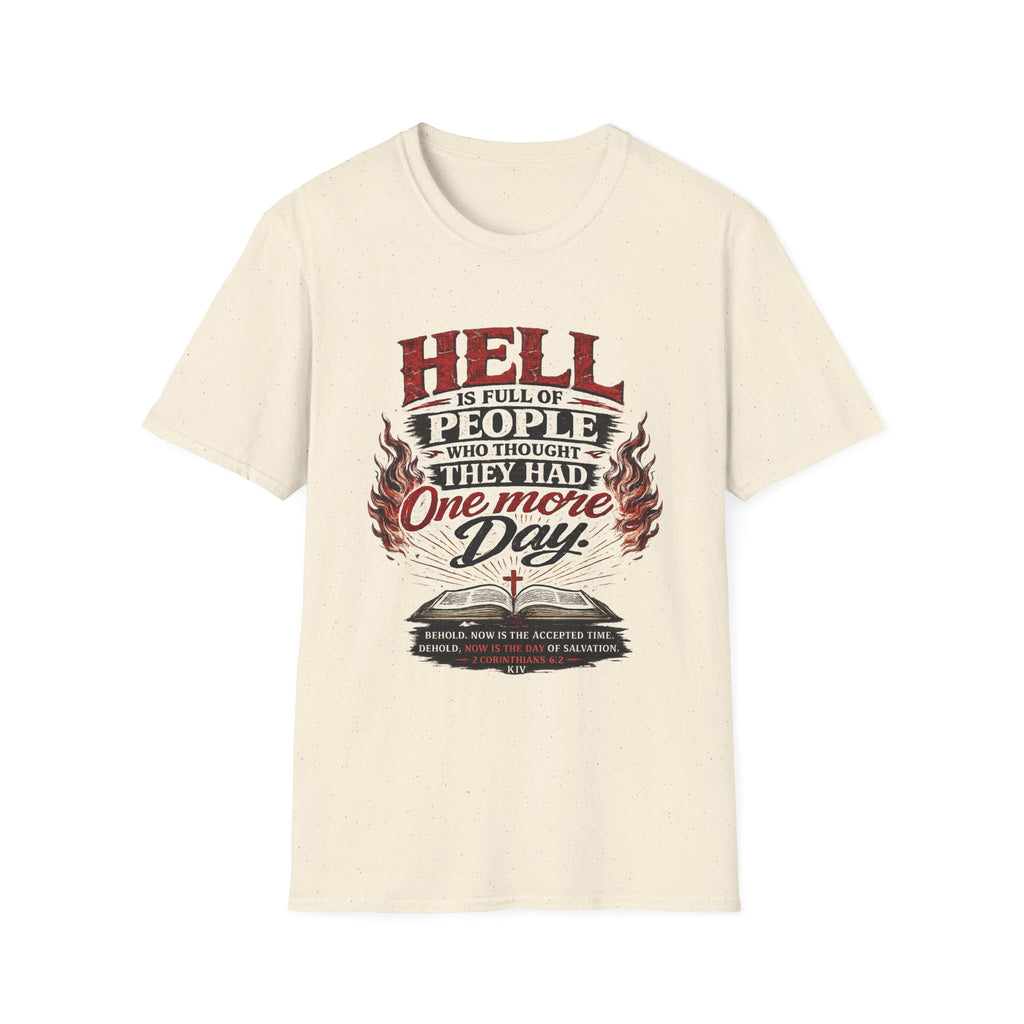 T-Shirt — “Hell Is Full of People Who Thought They Had One More Day” Inspirational Christian Message Tee