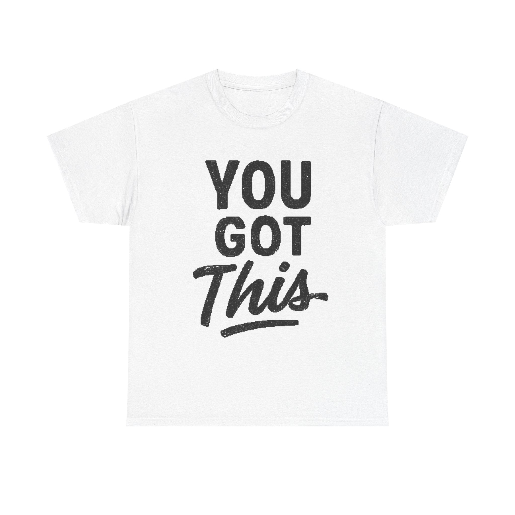 You Got This T-Shirt — Motivational Graphic Tee for Encouragement & Gifts