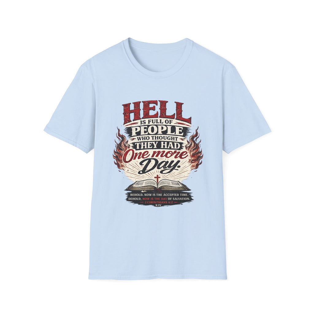T-Shirt — “Hell Is Full of People Who Thought They Had One More Day” Inspirational Christian Message Tee